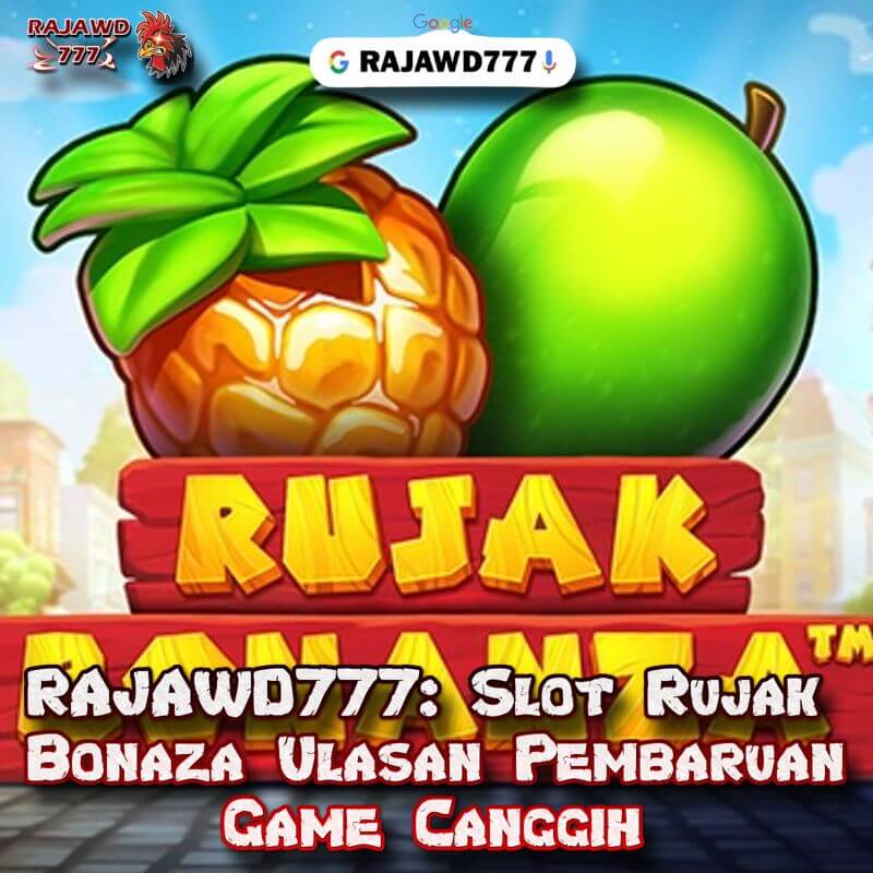 RAJAWD777: Slot Rujak Bonanza Ulasan Pembaruan Game Canggih